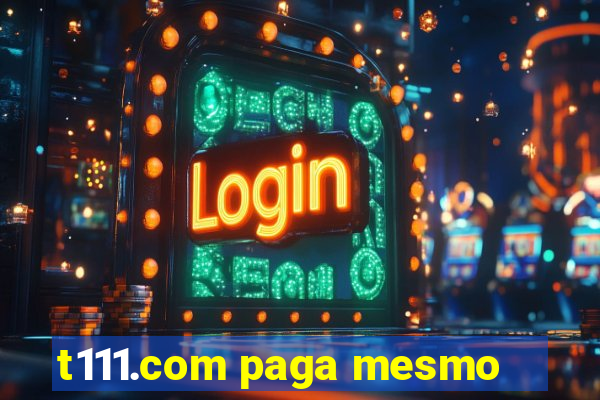 t111.com paga mesmo
